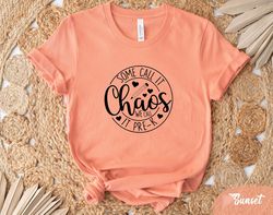 some call it chaos we call it pre-k shirt, teaching shirt, teacher shirt, teacher shirt, new teacher gift ,teacher life