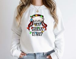 you serious clark sweatshirt, funny holiday pullover, griswold family sweatshirt, family christmas sweater, christmas sw