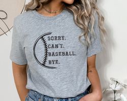 sorry can't baseball bye shirt, funny baseball coach shirt, funny baseball player gift shirt, funny baseball shirt, base