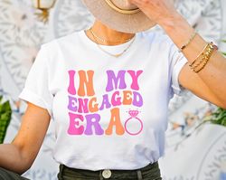 in my engaged era t-shirt, fiance shirt, in my engaged shirt, fiance shirt, bachelorette shirt, engagement gift for her,