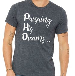 pursuing his dreams shirt,phd gradution shirt,phd graduation gift,phd graduation gift for him,phd shirt,phd gift,phd tsh