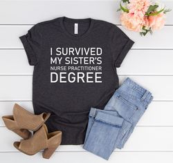 i survived my sisters nurse practitioner degree shirt,nurse practitioner graduation,nurse graduation gift,nursing studen
