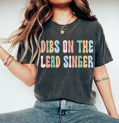 dibs on the lead singer t-shirt, concert gift tee, singer tee, music lover tee, band singer, music festival tee, band gi