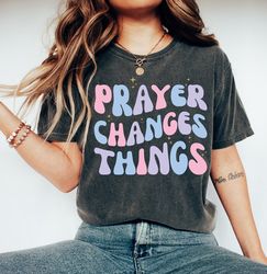 prayer changes things t-shirt, retro prayer warrior tee, cute gift for religious friend, christian apparel for jesus lov