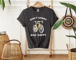 don't worry bike happy shirt, funny bicycle shirt, bicycle gift, bicycle lover shirt, mountain biker shirt, bike tank to