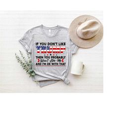 if you don't like trump then you probably wont like me shirt, republican tee, republican gift, conservative shirt, usa f
