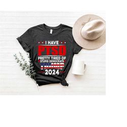 i have ptsd pretty tired of stupid democrats trump 2024 shirt, republican tee, republican gift, conservative shirt, usa