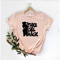 thick girl magic shirt, girl magic shirt, thick girl shirt, gift for her
