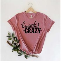 beautiful crazy shirt, beautiful shirt, country shirt, gift for her, country life shirt, country girl shirt, country mus