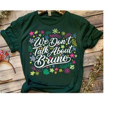 encanto we don't talk about bruno floral text shirt, disney encanto family house tee, magic kingdom unisex t-shirt famil