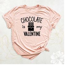 chocolate is my valentine shirt, funny valentine's day shirt, chocolate lover shirt, chocolate valentine t-shirt, valent