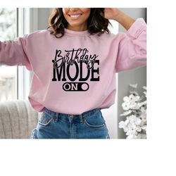 birthday mode on sweatshirt, birthday party hoodie, birthday party group sweat, birthday squad, funny crewneck, party ho