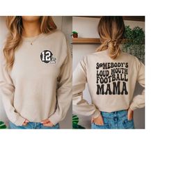 football mama sweatshirt, somebody's loud mouth football mama, fall football sweatshirts, trendy football shirts, gift f