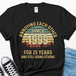funny 25th wedding anniversary t-shirt, annoying each other since 1999 shirt, 25th anniversary gift, 25 year married shi