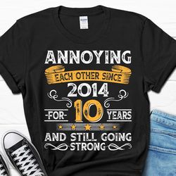 10th wedding anniversary gift, annoying each other since 2014 gift, parents anniversary shirt, 10 year married shirt for