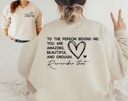 You Matter Front Back Sweatshirt, You Are Enough, Dear Person Behind Me, Empower Women Love Everyone Spread Positive Vib