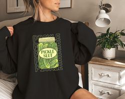 pickle slut sweatshirt, pickle lover sweater, canned pickle slut hoodie, pickle gift, funny humor pickle tee ,unisex pic