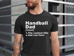 handball dad shirt, handball lover dad tshirt, handball dad the coolest title a dad can have, handball dad gift, gift fo