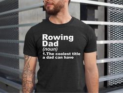 rowing dad shirt, rowing lover dad tshirt, rowing dad the coolest title a dad can have, rowing dad gift, gift for rowing