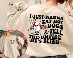trendy baseball sweatshirt, i just wanna eat hot dogs tell the umpire he's blind sweatshirt, funny baseball shirt, game