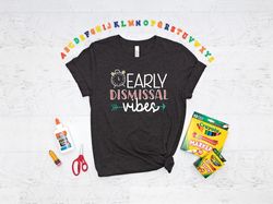 early dismissal vibes shirt, back to school shirt, class dismissed shirt, first grade shirt, first grade teacher shirt,