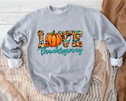 thanksgiving sweatshirt, thanksgiving love sweatshirt, thanksgiving women sweatshirt, thanksgiving gift, thanksgiving di