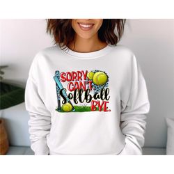 sorry can't softball bye sweatshirt, funny shirt, gift for softball lover, softball lover gift, softball mama, softball