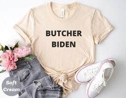 butcher biden, biden shirt, patriotic shirt, politics, political, political gift, president, republican