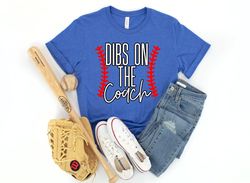 dibs on the coach, coach's wife shirt, funny wife of coach shirt, funny mom shirt, mom t-ball shirt, baseball wife shirt