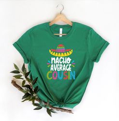 nacho average cousin shirt, mexican cousin crew shirt, sombrero hat shirt, mariachi shirt, cinco de mayo shirt