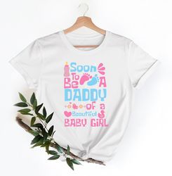 soon to be daddy of a beautiful baby girl t-shirt, new dad gift, baby announcement tee, announcement shirt