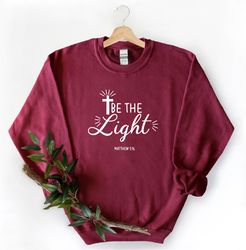 be the light sweatshirt, christian sweatshirt, religious sweatshirt, christian mom sweatshirt, mother gift, mom shirt, v