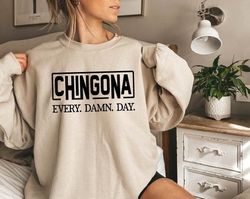 chingona every damn day sweatshirt,chingona crewneck sweatshirt,latina sweatshirt,chingona gothic shirt,mexican women ho
