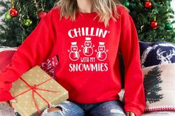 chillin with my snowmies sweatshirt, christmas sweatshirt, funny christmas, snowman sweatshirt, holiday apparel, holiday