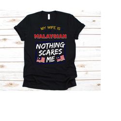 my wife is malaysian nothing scares me shirt, flag of malaysia, anniversary gift for husband, funny marriage shirt, mala