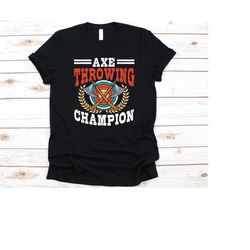 axe throwing champion shirt, axe throwing graphic, axes design, woodsman shirt, axe thrower shirt, lumberjacks competiti