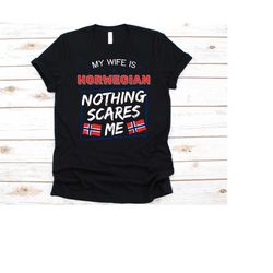 my wife is norwegian nothing scares me shirt, flag of norway, anniversary gift for husband, funny marriage shirt, norweg