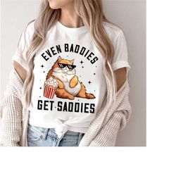 even baddies get saddies shirt, funny cat meme shirt, weirdcore tee ironic shirt, that go hard mental health shirt, anxi