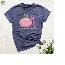 in october we wear pink breast cancer shirt, pumpkin breast cancer awareness tshirt, breast cancer month shirt, cancer s