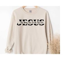 sweatshirt and hooded sweatshirt jesus, christian gift, jesus the way the truth, christian sweatshirts, religious hooded