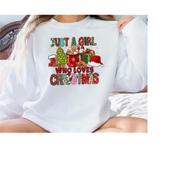 christmas sweatshirt, christmas christmas sweatshirt, just a girl who loves christmas, christmas gift shirt, christmas l