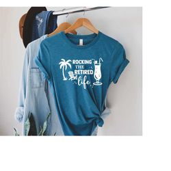 retired shirt, funny retired shirt, retirement gift, retirement gift for her, rocking the retired life, retired shirt fo