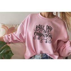 balls deep christmas sweatshirt, for baby, toddler, cute family shirt, unisex, christmas outfit,party t-shirt