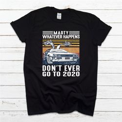 marty whatever happens t shirt, funny t shirt, unisex tee, back to the future, 2020 sucks, vintage retro t shirt, movie