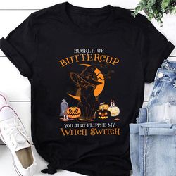 buckle up buttercup you just flipped my witch switch shirt, funny halloween shirt, halloween gift shirt, black cat shirt