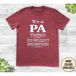 it's a pa thing you wouldn't understand, unisex shirt, pa shirt, funny pa gift