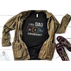 i tell dad jokes periodically shirt, dad joke shirt, father's day shirt, father's day gift, funny father's day shirt