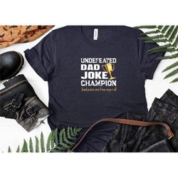 undefeated dad joke champion shirt, dad joke shirt, father's day shirt, father's day gift, funny father's day shirt