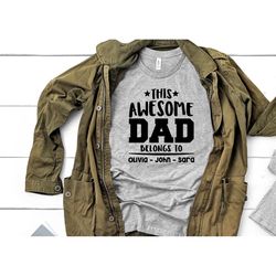 this awesome dad belongs to shirt, personalizable father's day shirt, father's day shirt, first father's day shirt, dad