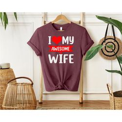 i love my awesome wife t shirt, valentines day gift, husband gift, husband shirt, fathers day gift, i love my awesome wi